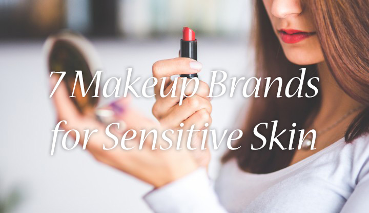 7 Makeup Brands for Sensitive Skin